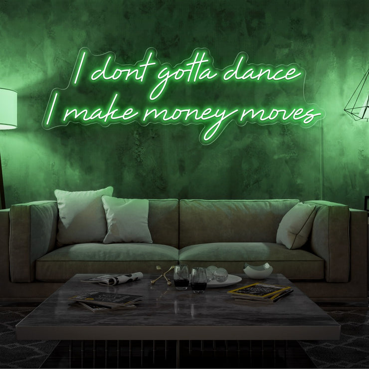 green i dont  gotta dance i make money moves neon sign hanging on living room wall