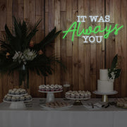 green it was always you neon sign hanging above dessert table