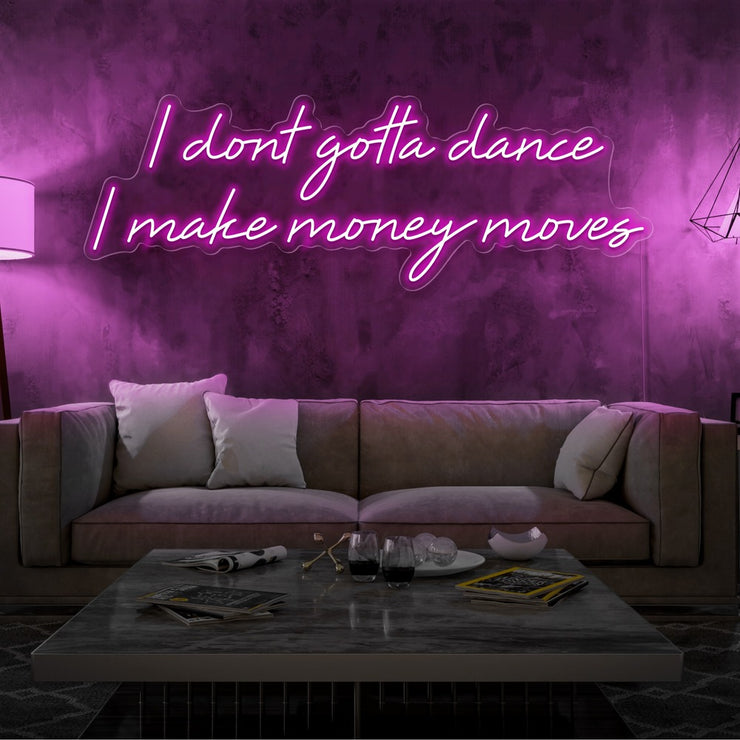 hot pink i dont  gotta dance i make money moves neon sign hanging on living room wall
