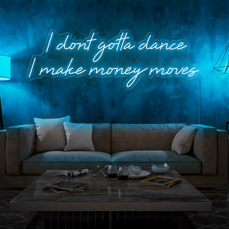 ice blue i dont  gotta dance i make money moves neon sign hanging on living room wall