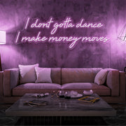 light pink i dont  gotta dance i make money moves neon sign hanging on living room wall