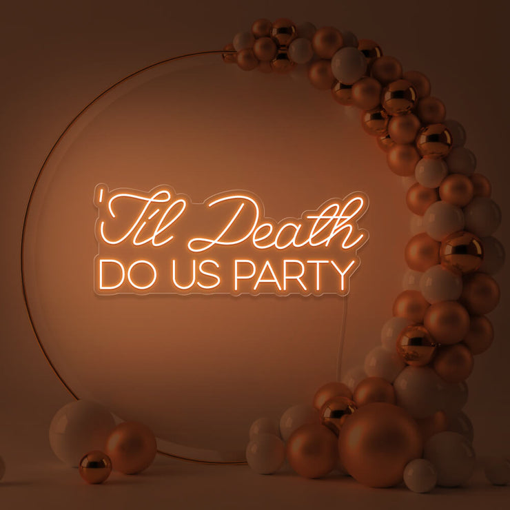orange til death do us party neon sign in gold hoop backdrop with balloons