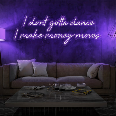 purple i dont gotta dance i make money moves neon sign hanging on living room wall