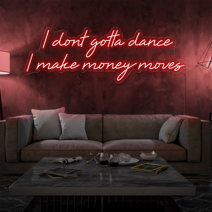 red i dont gotta dance i make money moves neon sign hanging on living room wall