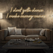 warm white i dont  gotta dance i make money moves neon sign hanging on living room wall