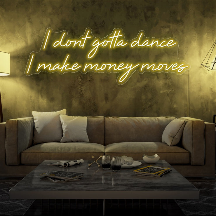 yellow i dont gotta dance i make money moves neon sign hanging on living room wall